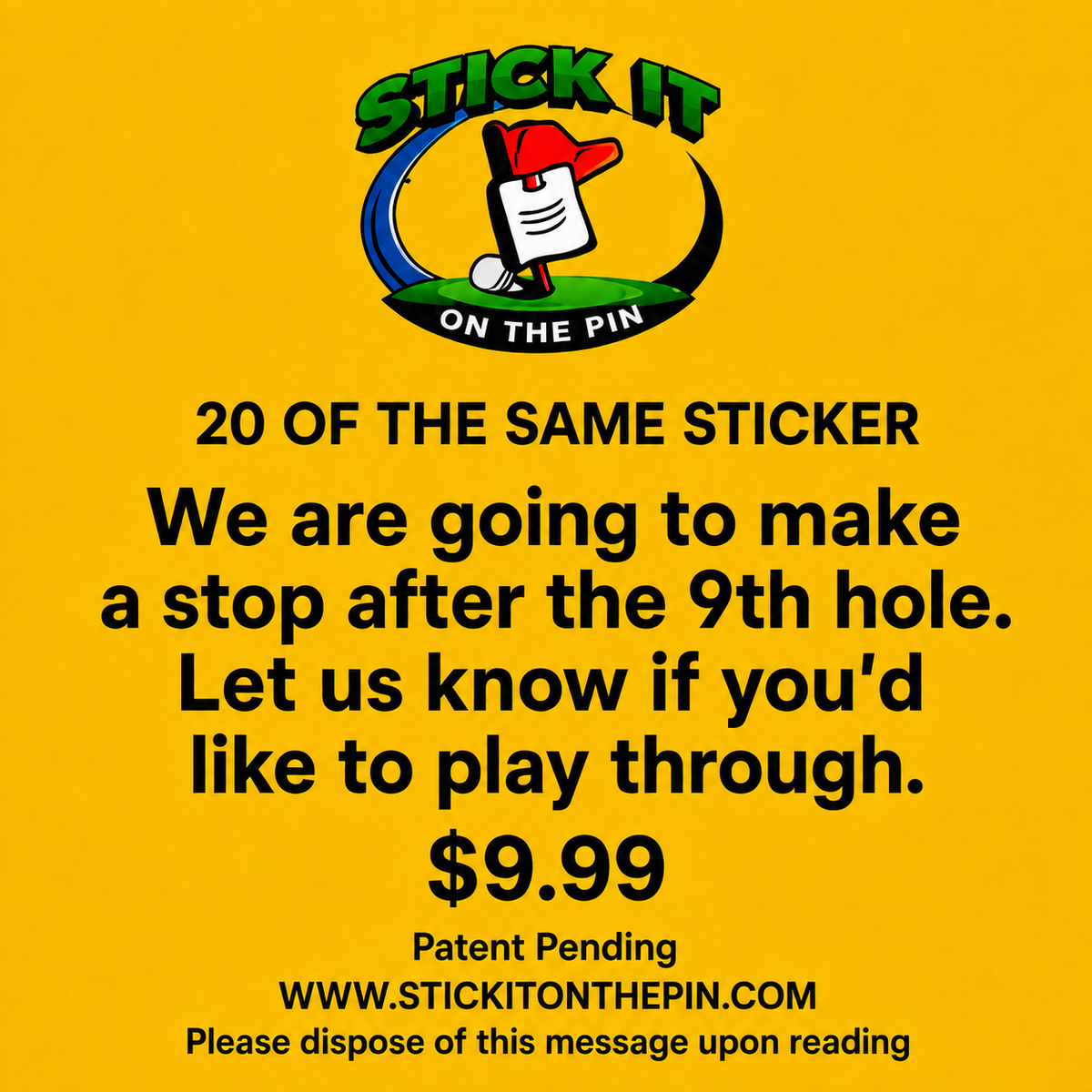 20 OF THE SAME STICKER: We are going to make a stop after the 9th hole. Let us know if you'd like to play though.