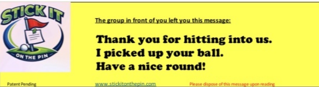 20 OF THE SAME STICKER: Thank you for hitting into us. I picked up your ball. Have a nice round!